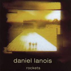 Daniel Lanois : Rockets
